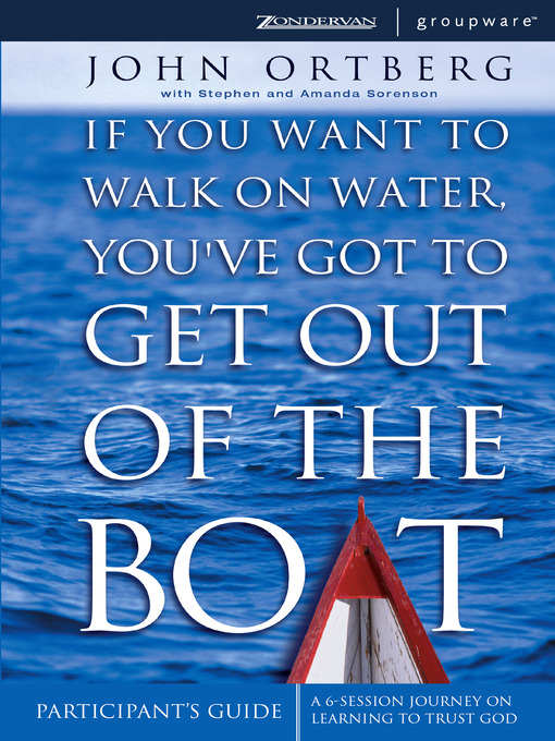 Title details for If You Want to Walk on Water, You've Got to Get Out of the Boat Participant's Guide by John Ortberg - Available